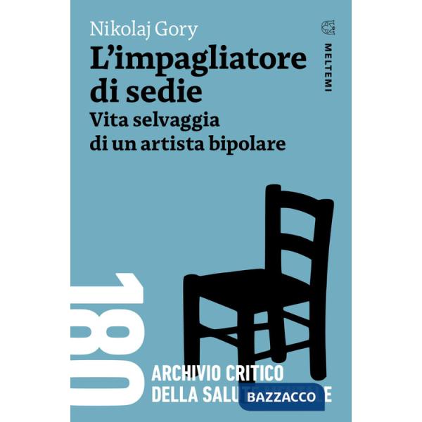 Impagliatore di sedie. Vita selvaggia di un artista bipolare (L')