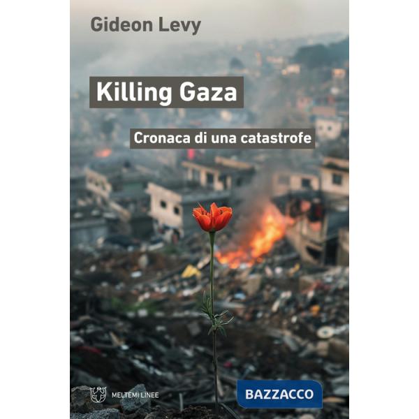 Killing Gaza. Cronaca di una catastrofe