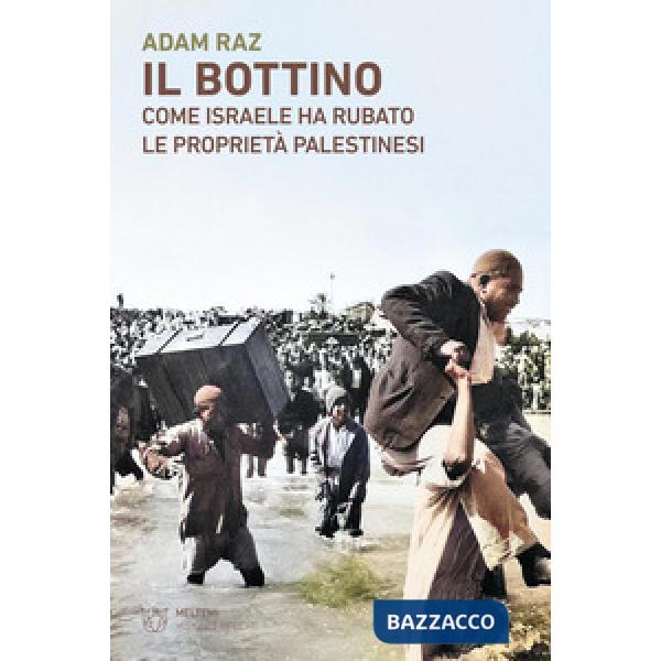 Bottino. Come Israele ha rubato le proprietà palestinesi (Il)