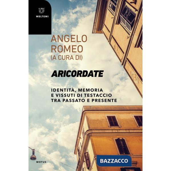 Aricordate. Identità, memoria e vissuti di Testaccio tra passato e presente