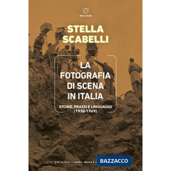 Fotografia di scena in Italia. Storie, prassi e linguaggi (1930-1969). (La)