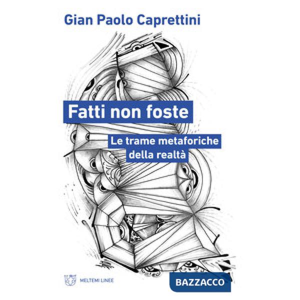 Fatti non foste. Le trame metaforiche della realtà