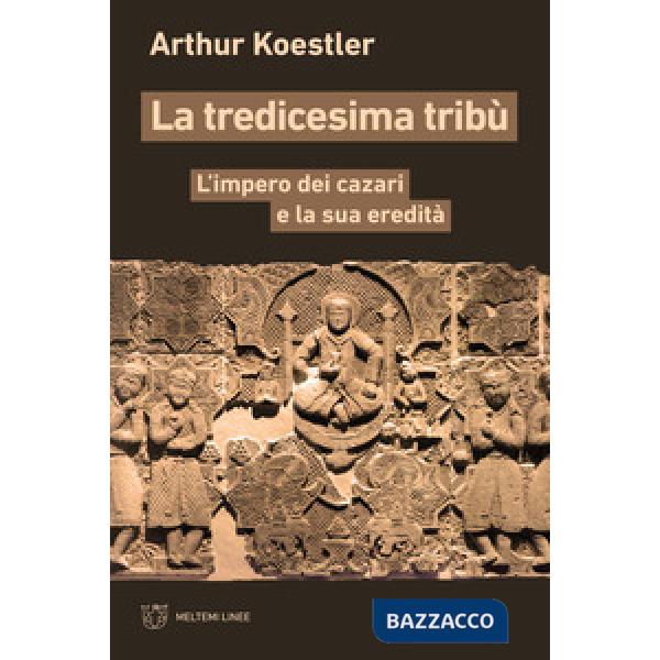 Tredicesima tribù. L'impero dei cazari e la sua eredità (La)