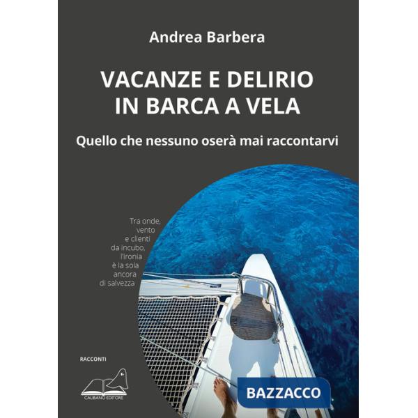 Vacanze e delirio in barca a vela. Quello che nessuno oserà mai raccontarvi