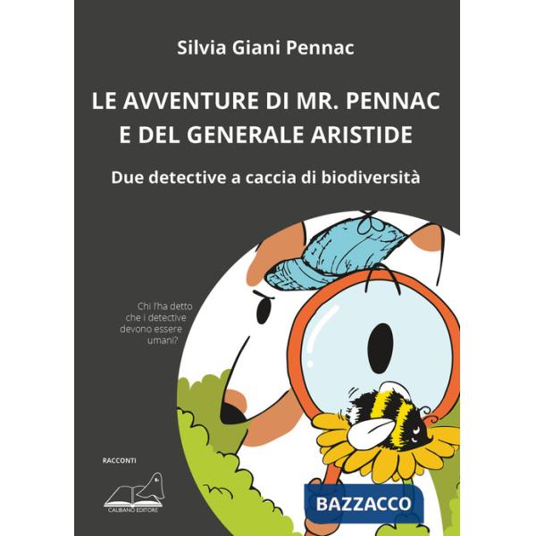 Avventure di Mr. Pennac e del generale Aristide. Due detective a caccia di biodiversità (Le)