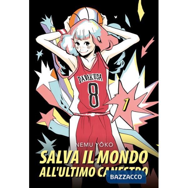 Salva il mondo all'ultimo canestro. Vol. 1