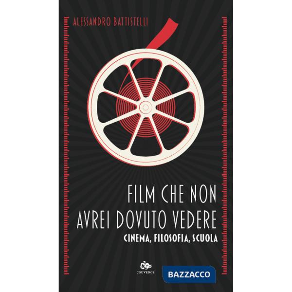 Film che non avrei dovuto vedere. Cinema, filosofia, scuola