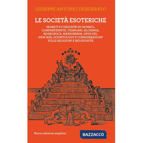 Società esoteriche. Segreti e curiosità su monaci, confraternite, templari, alchimia, Rosacroce, massoneria, Opus Dei, new age, 
