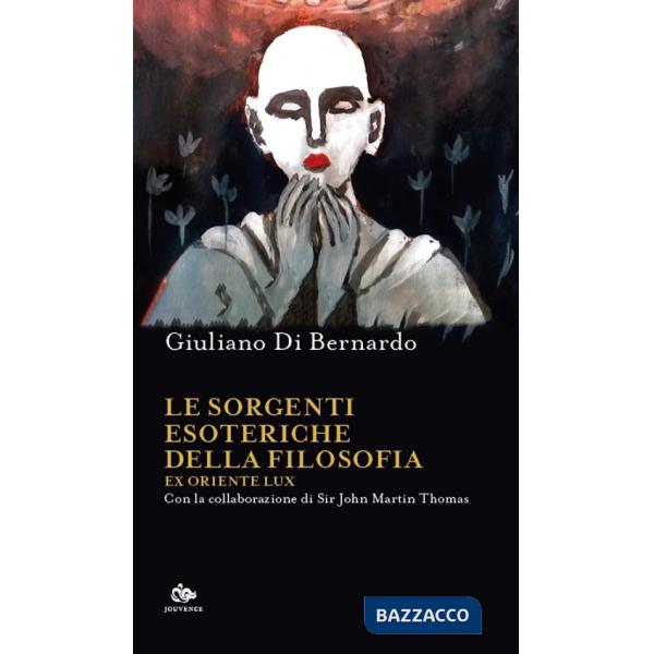 Sorgenti esoteriche della filosofia. Ex Oriente lux (Le)