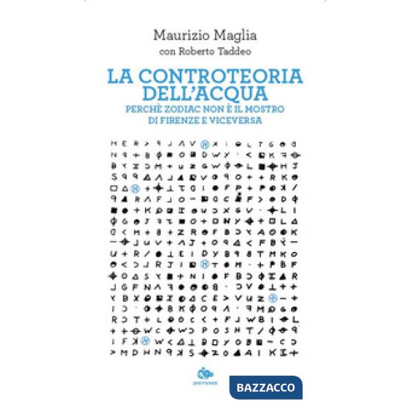 Controteoria dell'acqua. Perché Zodiac non è il Mostro di Firenze e viceversa (La)