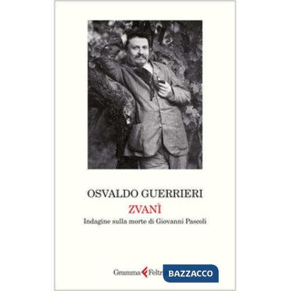 Zvanì. Indagine sulla morte di Giovanni Pascoli