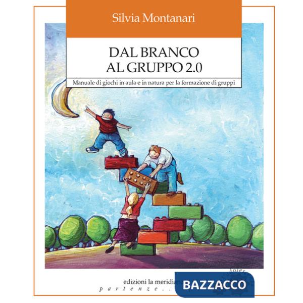Dal branco al gruppo 2.0. Manuale di giochi in aula e in natura per la formazione di gruppi