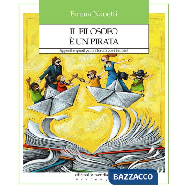 Filosofo è un pirata. Appunti e spunti per la filosofia con i bambini (Il)