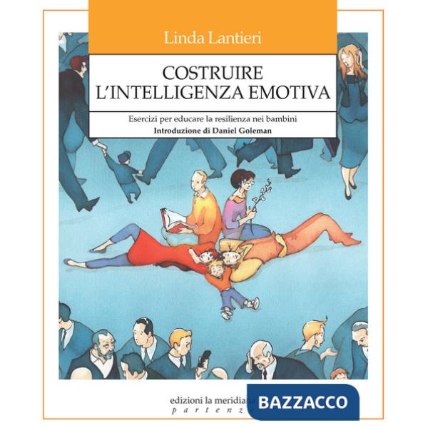 Costruire l'intelligenza emotiva. Esercizi per educare la resilienza nei bambini