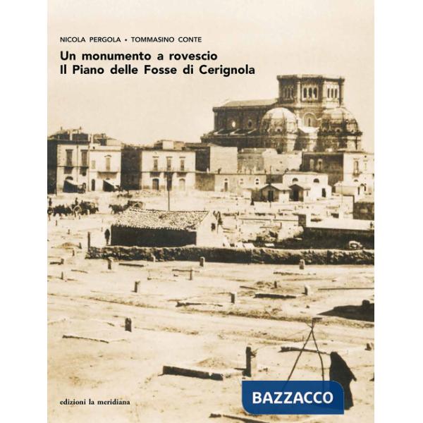 Monumento a rovescio. Il Piano delle Fosse di Cerignola (Un)