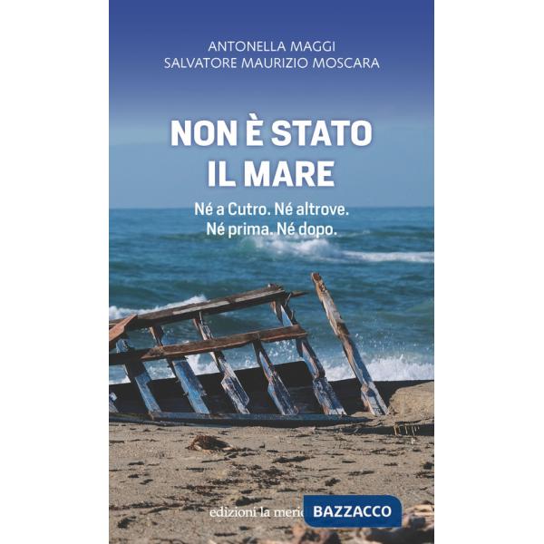 Non è stato il mare. Né a Cutro. Né altrove. Né prima. Né dopo
