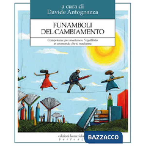Funamboli del cambiamento. Competenze per mantenere l'equilibrio in un mondo che si trasforma