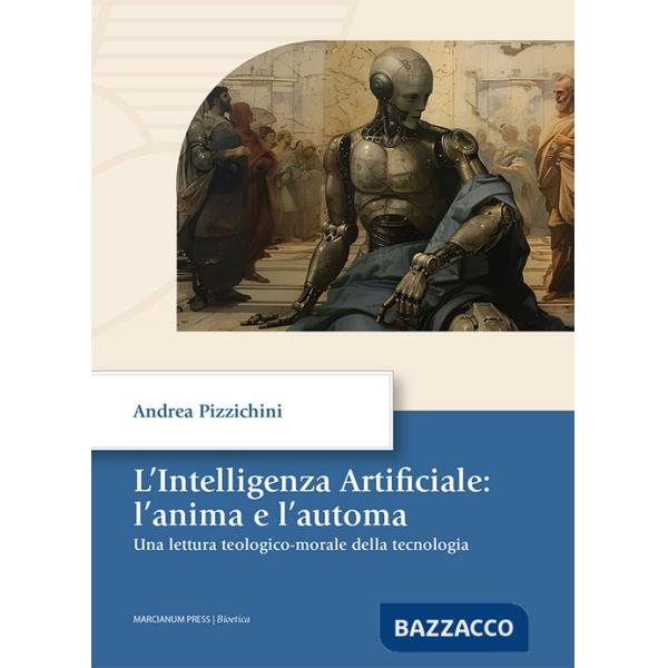 Intelligenza artificiale: l'anima e l'automa. Una letture teologico-morale della tecnologia (L')