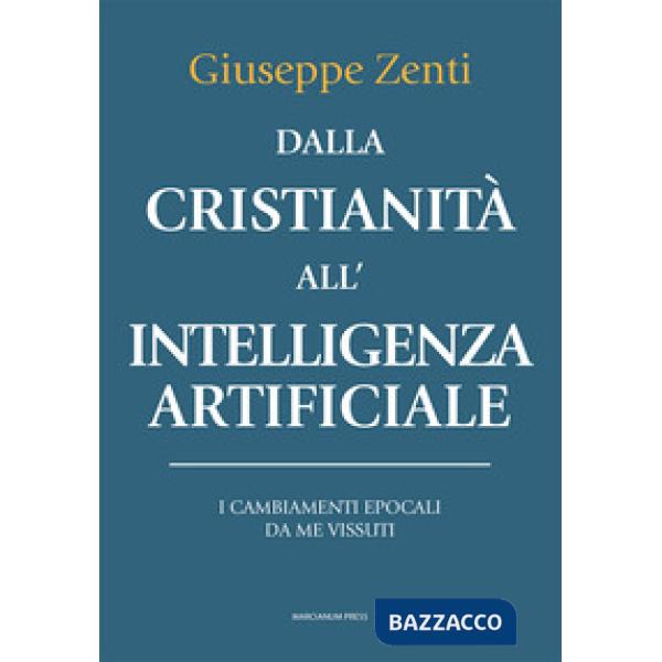 Dalla cristianità all'intelligenza artificiale. I cambiamenti epocali da me vissuti