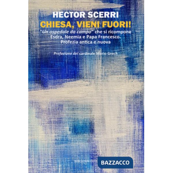 Chiesa, vieni fuori! «Un ospedale da campo» che si ricompone Esdra, Neemia e Papa Francesco. Profezia antica e nuova