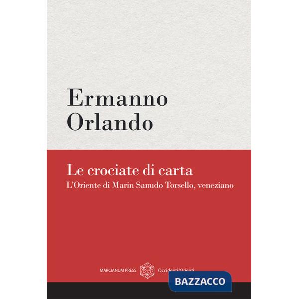 Crociate di carta. L'Oriente di Marin Sanudo Torsello, veneziano (Le)