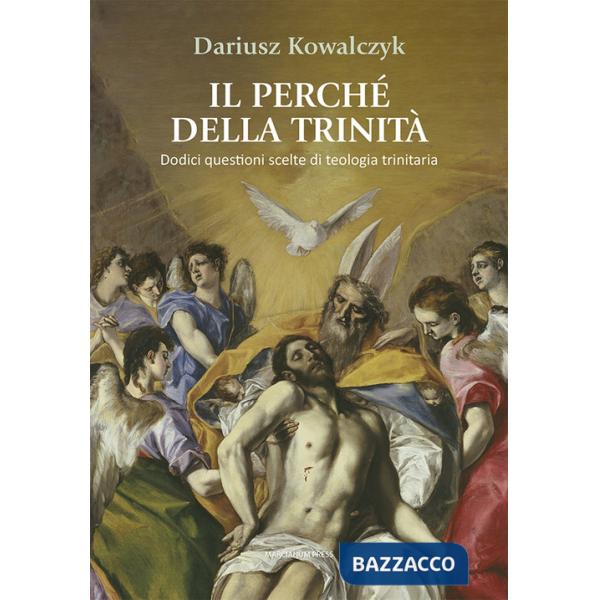 Perché della Trinità. Dodici questioni scelte di teologia trinitaria (Il)