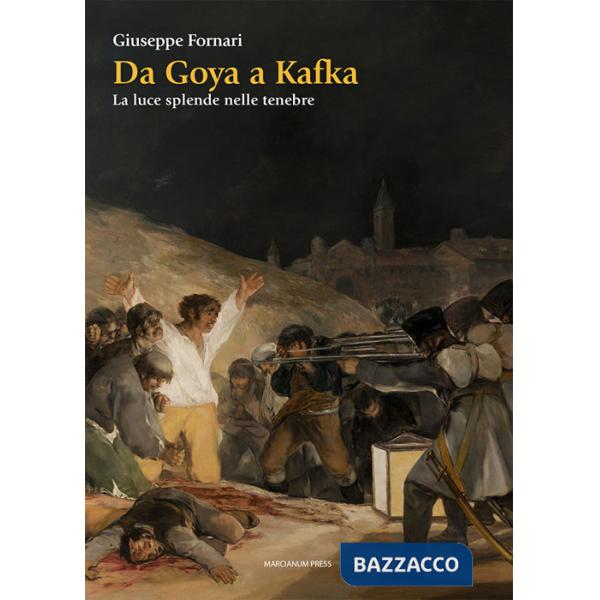 Da Goya a Kafka. La luce splende nelle tenebre