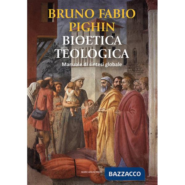 Bioetica teologica. Manuale di sintesi globale