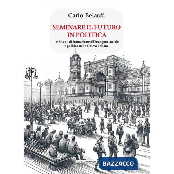 Seminare il futuro in politica. Le scuole di formazione all'impegno sociale e politico nella Chiesa italiana
