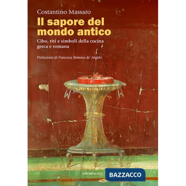Sapore del mondo antico. Cibo, riti e simboli della cucina greca e romana (Il)