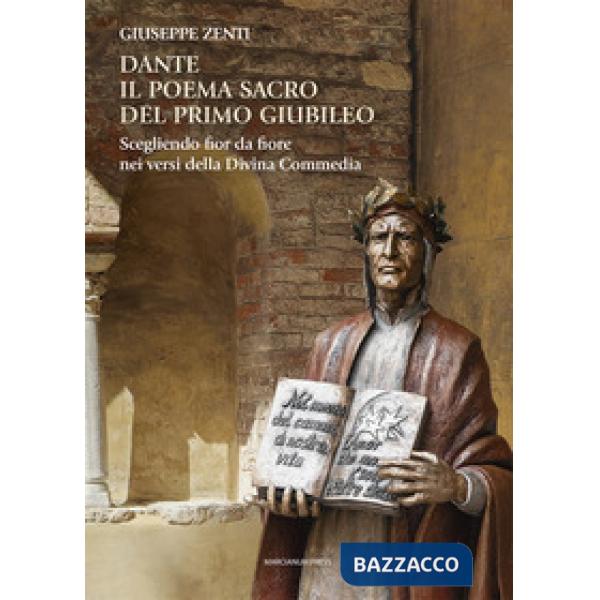 Dante. Il poema sacro del primo Giubileo. Scegliendo fior da fiore nei versi della Divina Commedia