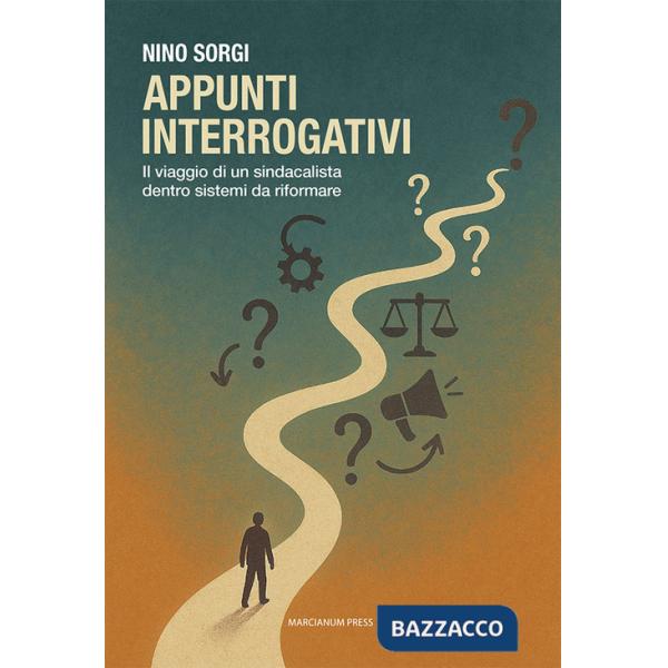 Appunti interrogativi. Il viaggio di un sindacalista dentro sistemi da riformare
