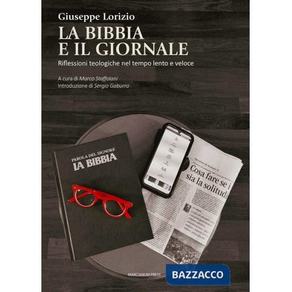 Bibbia e il giornale. Riflessioni teologiche nel tempo lento e veloce (La)