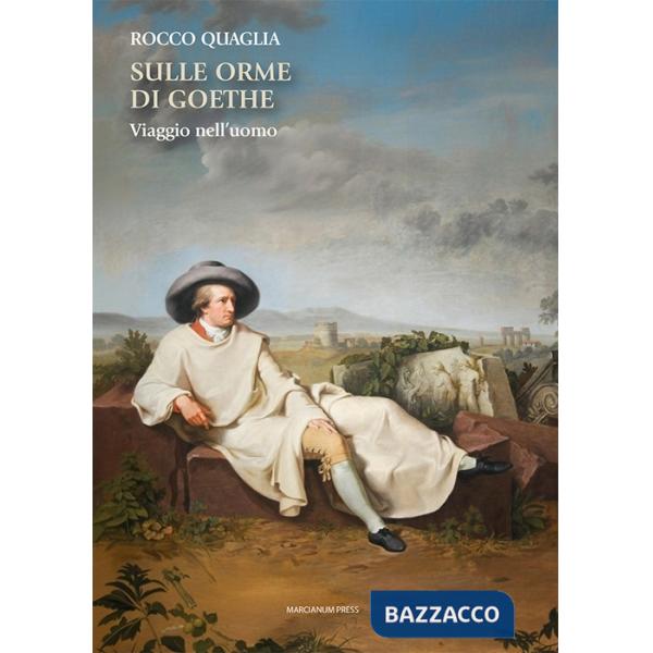 Sulle orme di Goethe. Viaggio nell'uomo