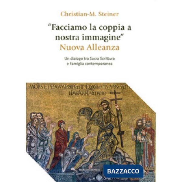 «Facciamo la coppia a nostra immagine». Nuova Alleanza. Un dialogo tra Sacra Scrittura e famiglia contemporanea