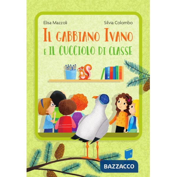 Gabbiano Ivano e il cucciolo di classe. Ediz. a colori (Il)