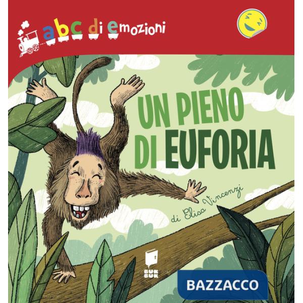 Pieno di euforia. Abc di emozioni. Ediz. a colori (Un)