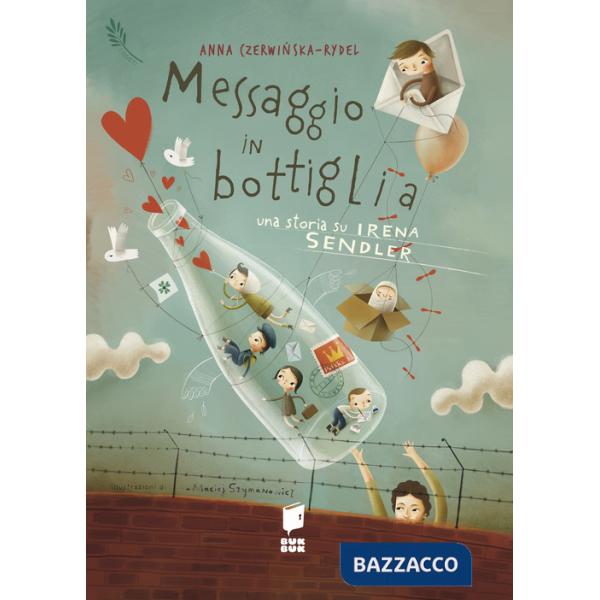 Messaggio in bottiglia. Una storia su Irena Sendler. I giusti. Ediz. illustrata