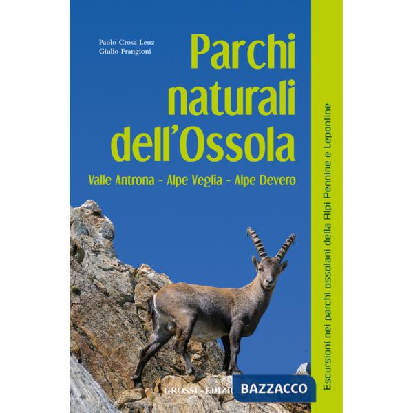 Parchi naturali dell'Ossola. Valle Antrona Alpe Veglia Alpe Devero