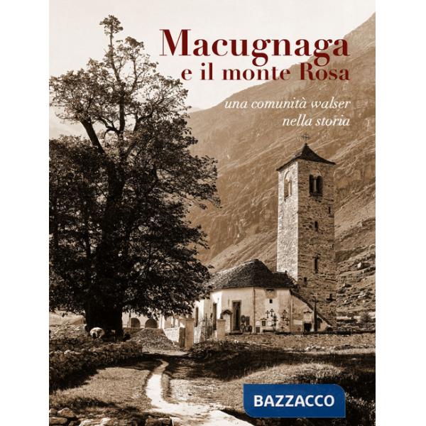 Macugnaga e il monte Rosa. Una comunità Walser nella storia
