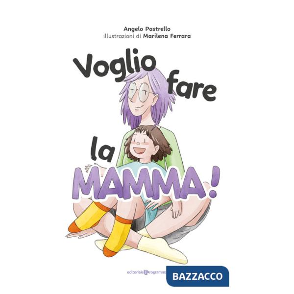 Voglio fare la mamma! Ediz. illustrata