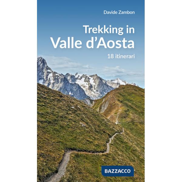 Trekking in valle d'Aosta. 18 itinerari