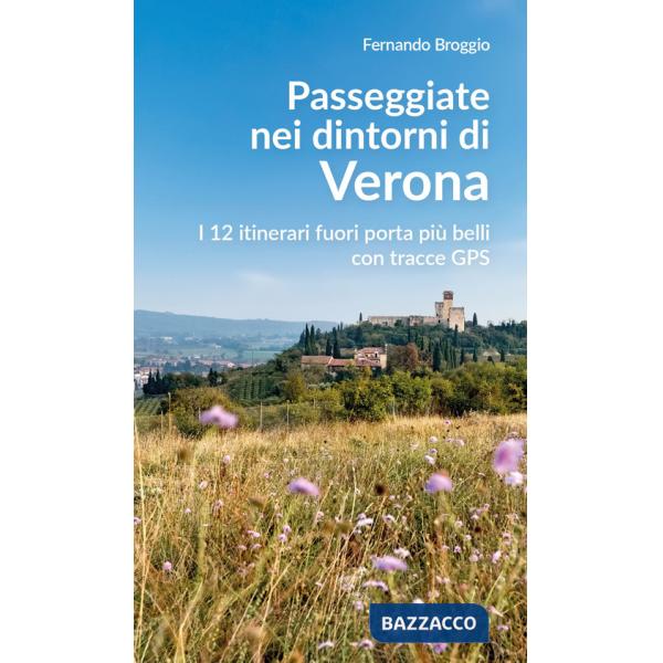 Passeggiate nei dintorni di Verona. I 12 itinerari fuori porta più belli con tracce GPS
