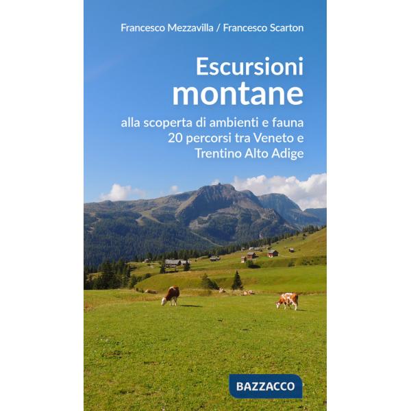 Escursioni montane. Alla scoperta di ambienti e fauna 20 percorsi tra Veneto e Trentino Alto Adige