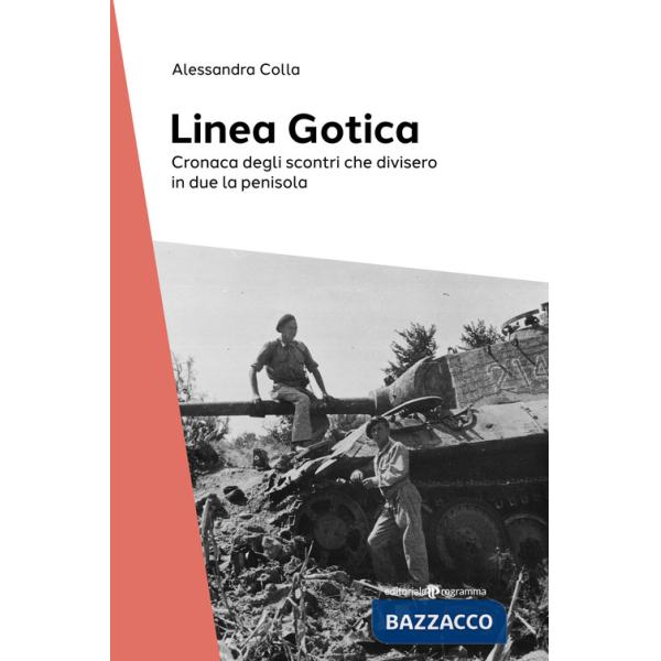 Linea Gotica. Cronaca degli scontri che divisero in due la penisola (La)