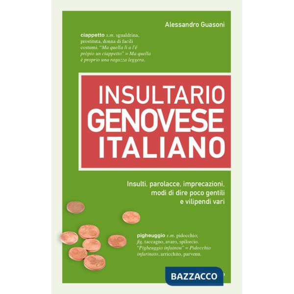 Insultario genovese-italiano. Insulti, parolacce, imprecazioni, modi di dire poco gentili e vilipendi vari