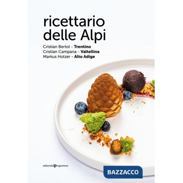 Ricettario delle Alpi. Trentino, Valtellina, Alto Adige