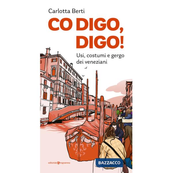 Co digo, digo! Usi, costumi e gergo dei veneziani