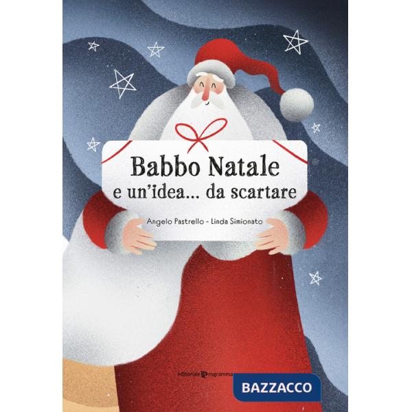 Babbo Natale e un'idea... da scartare. Ediz. illustrata