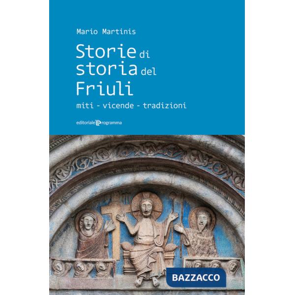 Storie di storia del Friuli. Miti-vicende-tradizioni